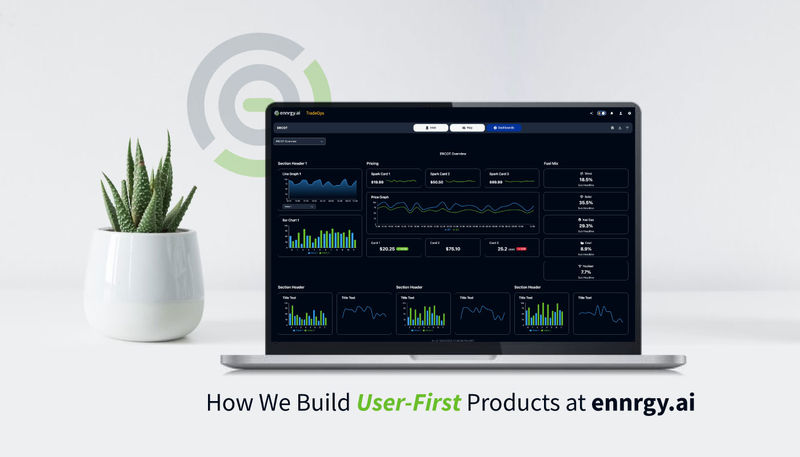 How we build user first products for energy traders at ennrgy ai