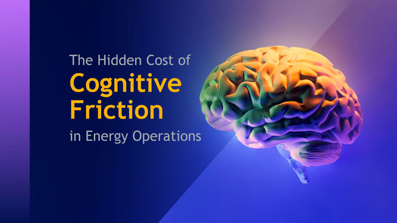The hidden cost of cognitive friction in energy operations